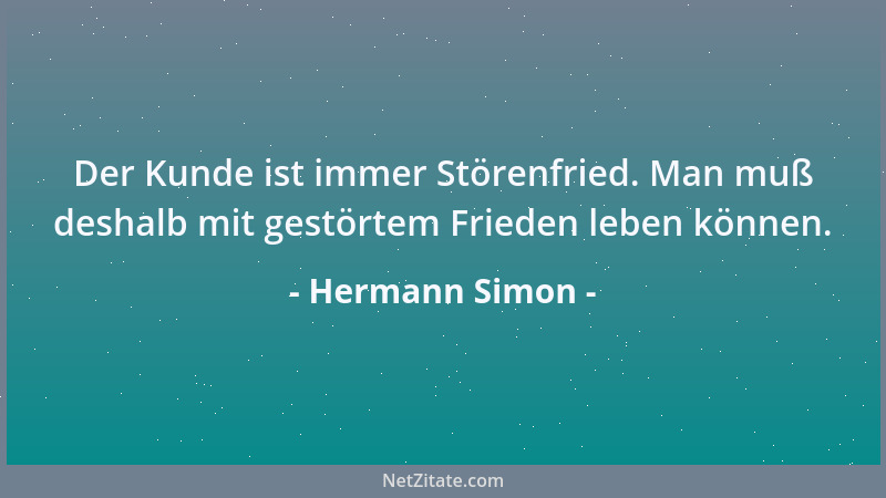 Hermann Simon - Der Kunde ist immer Störenfried. Man muß deshalb mit gestörtem Frieden leben können....