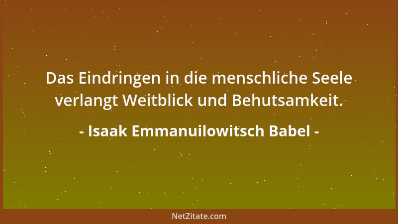 Isaak Emmanuilowitsch Babel - Das Eindringen in die menschliche Seele verlangt Weitblick und Behutsamkeit....