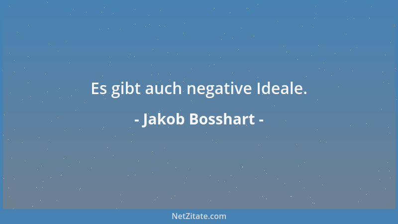 Jakob Bosshart - Es gibt auch negative Ideale....
