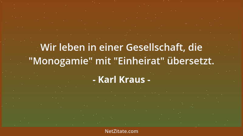 Karl Kraus - Zwei haben nicht geheiratet: sie leben seit damals in gegenseitiger Witwerschaft....