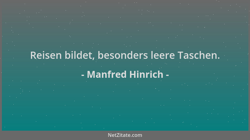 Manfred Hinrich - Reisen bildet, besonders leere Taschen....