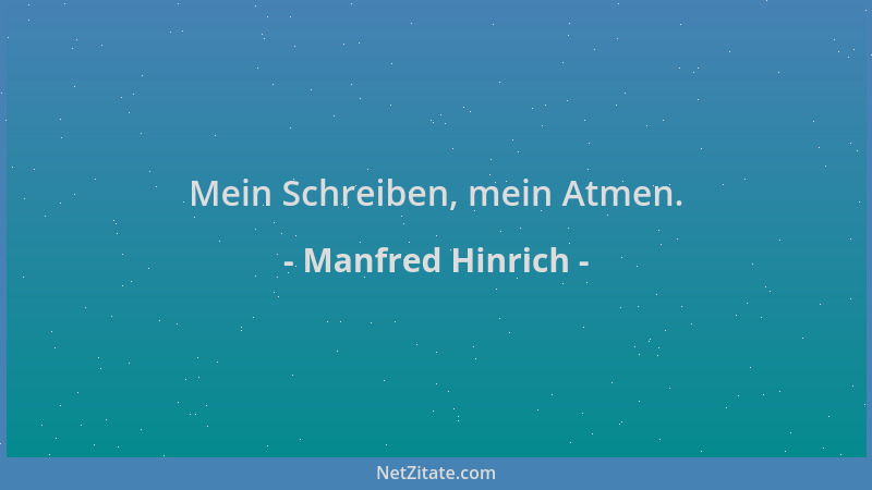 Manfred Hinrich - Mein Schreiben, mein Atmen....