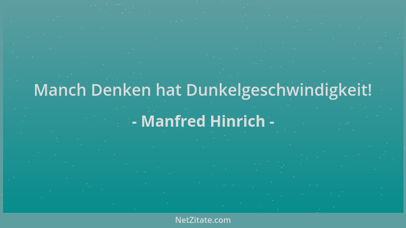 Manfred Hinrich - Manch Denken hat Dunkelgeschwindigkeit!...