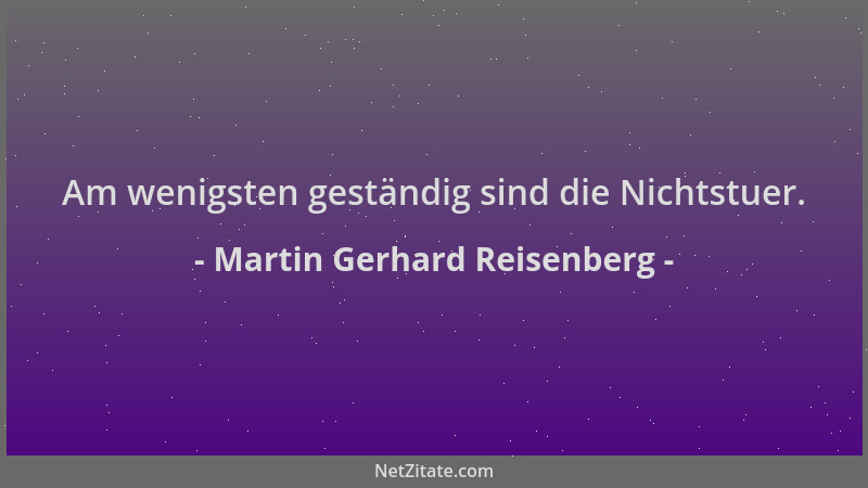 Martin Gerhard Reisenberg - Am wenigsten geständig sind die Nichtstuer....