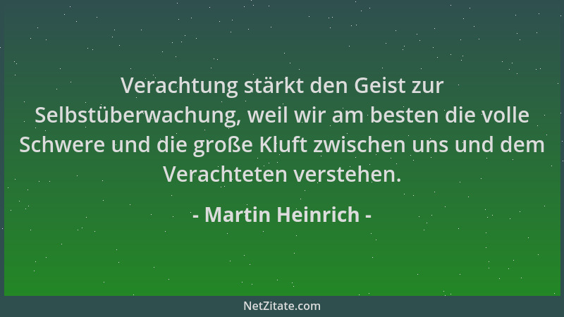 Martin Heinrich - Verachtung stärkt den Geist zur Selbstüberwachung, weil wir am besten die volle Schwere und die große Klu...