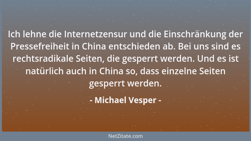 Michael Vesper - Ich lehne die Internetzensur und die Einschränkung der Pressefreiheit in China entschieden ab. Bei uns sin...