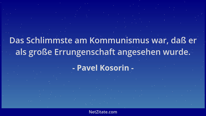 Pavel Kosorin - Das Schlimmste am Kommunismus war, daß er als große Errungenschaft angesehen wurde....