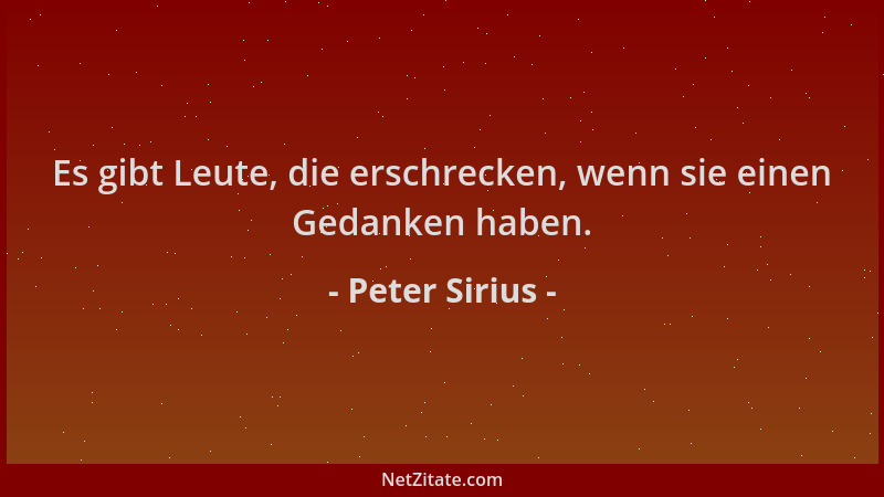Peter Sirius - Es gibt Leute, die erschrecken, wenn sie einen Gedanken haben....