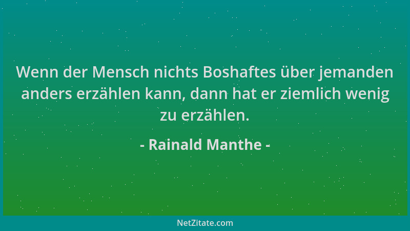 Rainald Manthe - Wenn der Mensch nichts Boshaftes über jemanden anders erzählen kann, dann hat er ziemlich wenig zu erzähle...