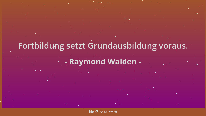 Raymond Walden - Fortbildung setzt Grundausbildung voraus....