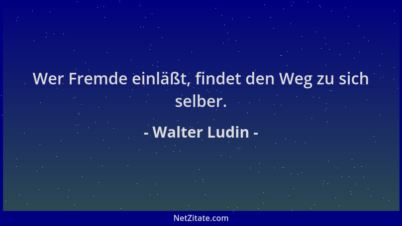 Walter Ludin - Wer Fremde einläßt, findet den Weg zu sich selber....