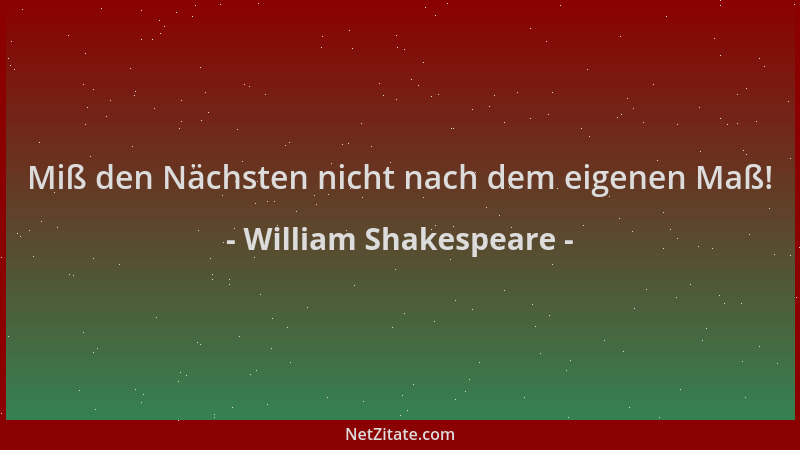 William Shakespeare - Miß den Nächsten nicht nach dem eigenen Maß!...