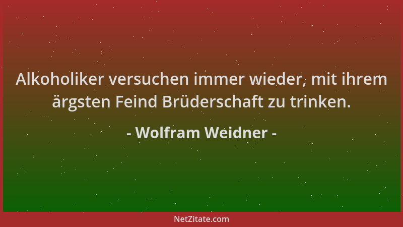Wolfram Weidner - Alkoholiker versuchen immer wieder, mit ihrem ärgsten Feind Brüderschaft zu trinken....