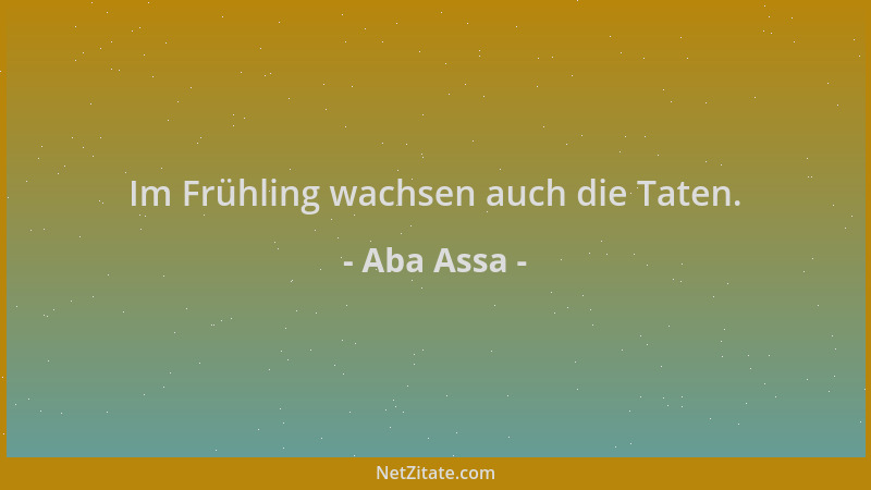 Aba Assa - Im Frühling wachsen auch die Taten....