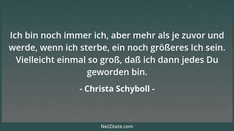 Christa Schyboll - Ich bin noch immer ich, aber mehr als je zuvor und werde, wenn ich sterbe, ein noch größeres Ich sein. V...