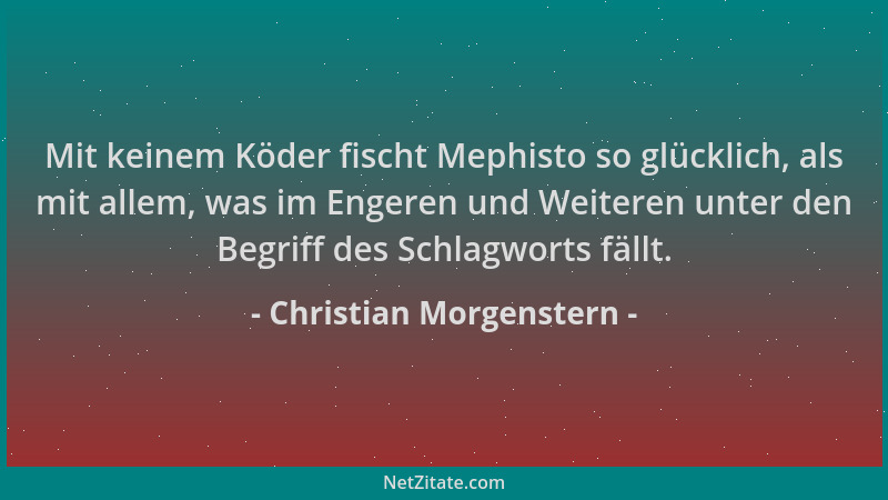 Christian Morgenstern - Mit keinem Köder fischt Mephisto so glücklich, als mit allem, was im Engeren und Weiteren unter den...