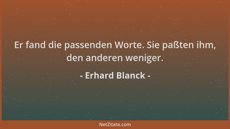 Erhard Blanck - Er fand die passenden Worte. Sie paßten ihm, den anderen weniger....