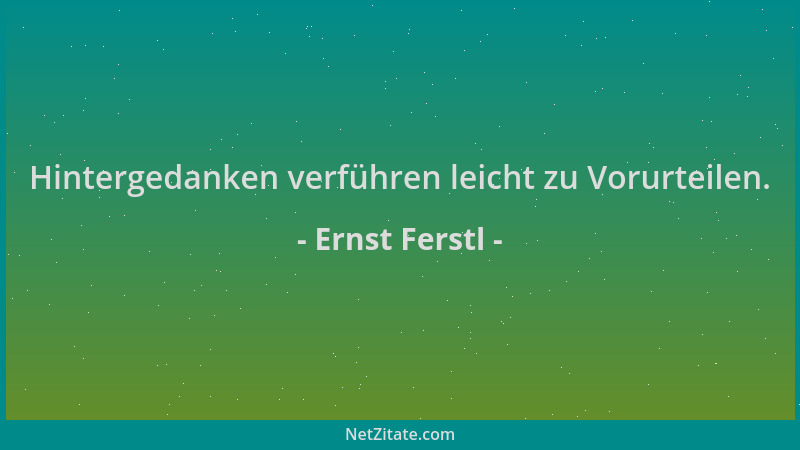 Ernst Ferstl - Hintergedanken verführen leicht zu Vorurteilen....
