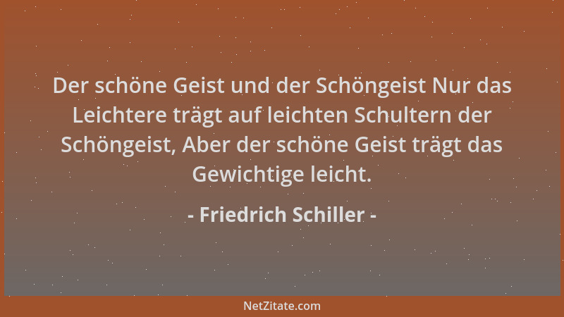 Friedrich Schiller - Der schöne Geist und der Schöngeist Nur das Leichtere trägt auf leichten Schultern der Schöngeist, Abe...