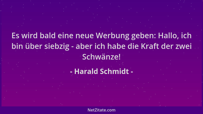 Harald Schmidt - Es wird bald eine neue Werbung geben: Hallo, ich bin über siebzig - aber ich habe die Kraft der zwei Schwä...