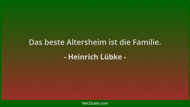 Heinrich Lübke - Das beste Altersheim ist die Familie....