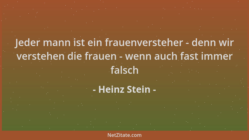 Heinz Stein - Jeder mann ist ein frauenversteher - denn wir verstehen die frauen - wenn auch fast immer falsch...