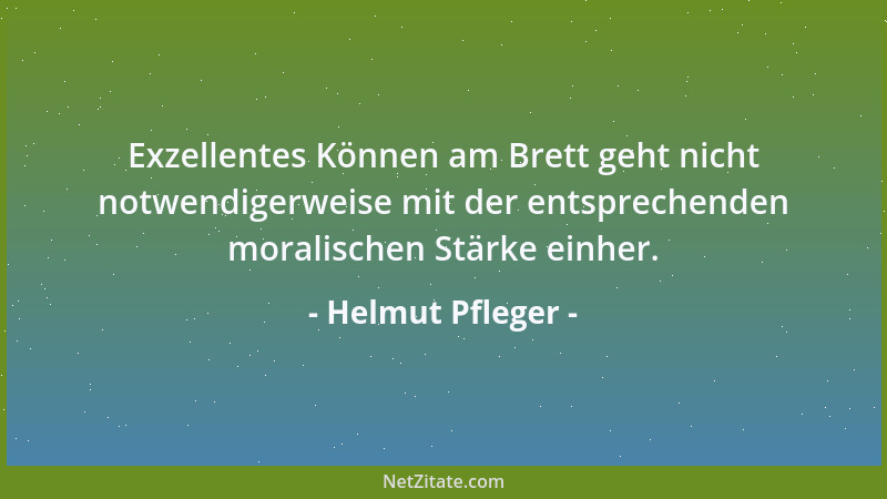 Helmut Pfleger - Exzellentes Können am Brett geht nicht notwendigerweise mit der entsprechenden moralischen Stärke einher....