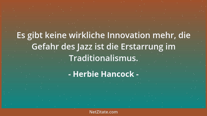 Herbie Hancock - Es gibt keine wirkliche Innovation mehr, die Gefahr des Jazz ist die Erstarrung im Traditionalismus....