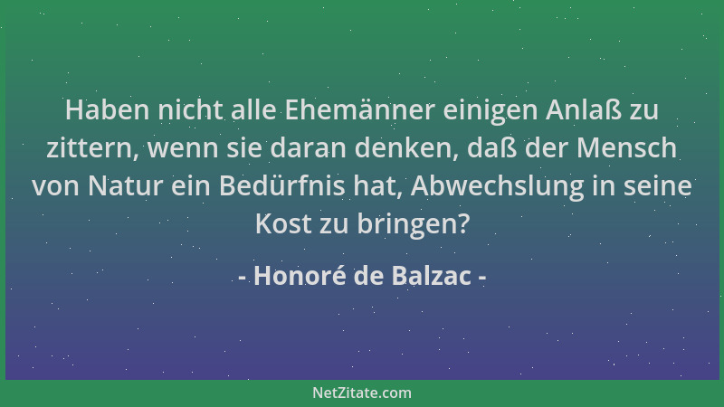 Honoré de Balzac - Haben nicht alle Ehemänner einigen Anlaß zu zittern, wenn sie daran denken, daß der Mensch von Natur ein...