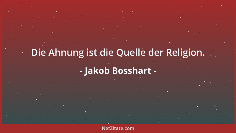 Jakob Bosshart - Die Ahnung ist die Quelle der Religion....
