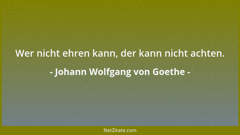 Johann Wolfgang von Goethe - Wir Weiber bestehen überhaupt viel ernsthafter als selbst ein Mann darauf, dass nichts verschl...