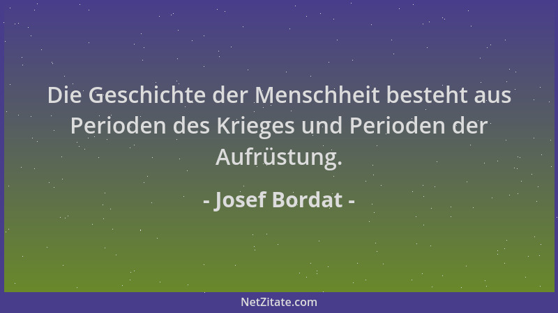 Josef Bordat - Die Geschichte der Menschheit besteht aus Perioden des Krieges und Perioden der Aufrüstung....