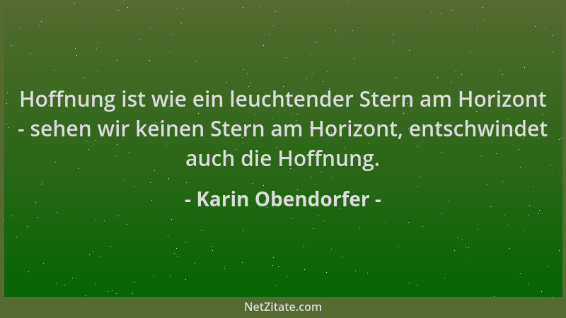 Karin Obendorfer - Hoffnung ist wie ein leuchtender Stern am Horizont - sehen wir keinen Stern am Horizont, entschwindet au...