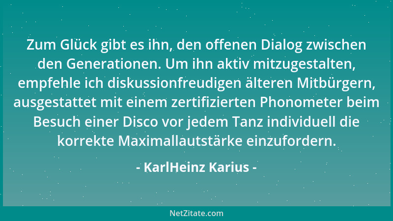 KarlHeinz Karius - Zum Glück gibt es ihn, den offenen Dialog zwischen den Generationen. Um ihn aktiv mitzugestalten, empfeh...