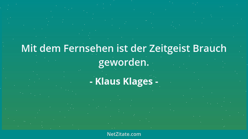 Klaus Klages - Mit dem Fernsehen ist der Zeitgeist Brauch geworden....