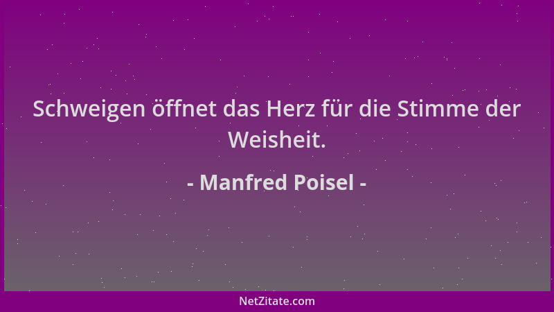 Manfred Poisel - Schweigen öffnet das Herz für die Stimme der Weisheit....