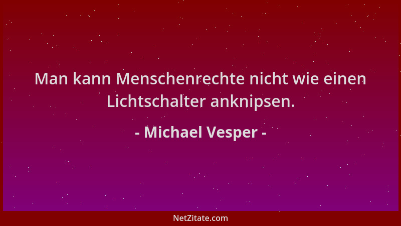 Michael Vesper - Man kann Menschenrechte nicht wie einen Lichtschalter anknipsen....