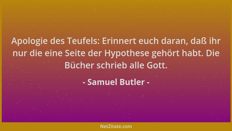 Samuel Butler - Apologie des Teufels: Erinnert euch daran, daß ihr nur die eine Seite der Hypothese gehört habt. Die Bücher...
