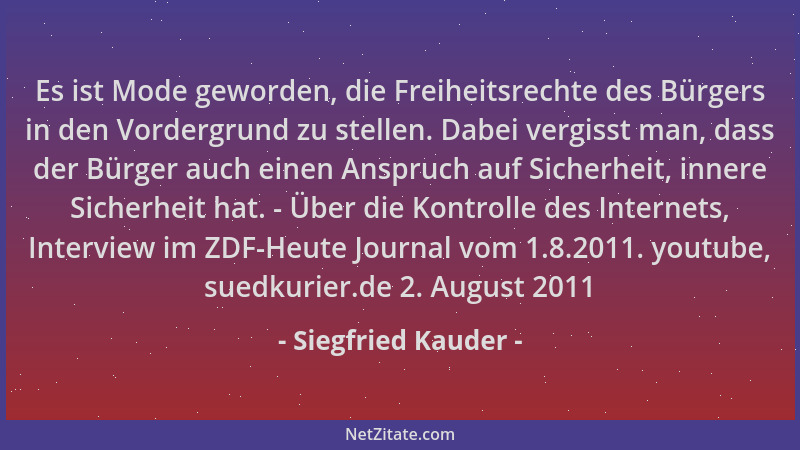 Siegfried Kauder - Es ist Mode geworden, die Freiheitsrechte des Bürgers in den Vordergrund zu stellen. Dabei vergisst man,...