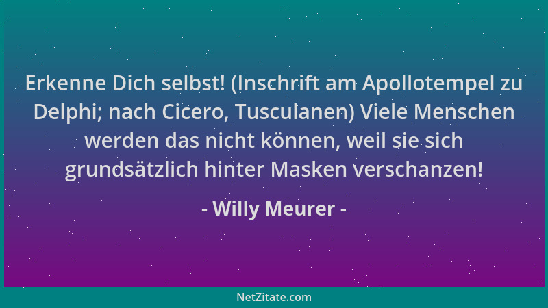 Willy Meurer - Erkenne Dich selbst! (Inschrift am Apollotempel zu Delphi; nach Cicero, Tusculanen) Viele Menschen werden da...
