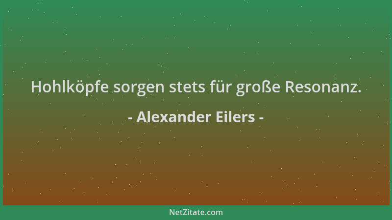 Alexander Eilers - Hohlköpfe sorgen stets für große Resonanz....
