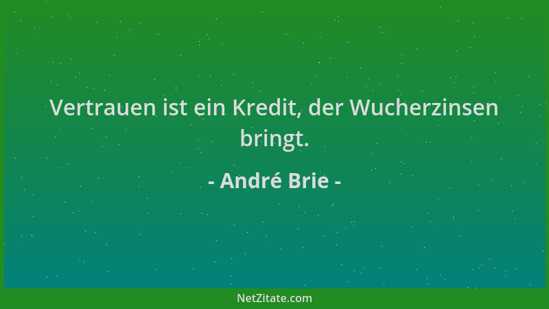 André Brie - Vertrauen ist ein Kredit, der Wucherzinsen bringt....