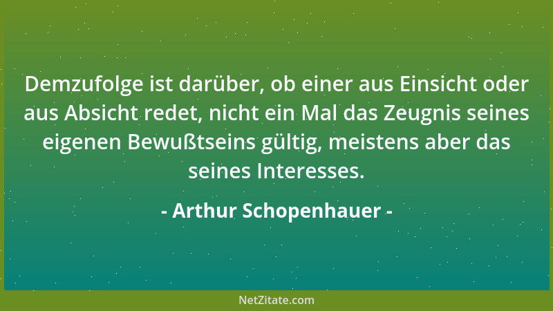 Arthur Schopenhauer - Du kannst thun was du willst: aber du kannst, in jedem gegebenen Augenblick deines Lebens, nur ein Be...