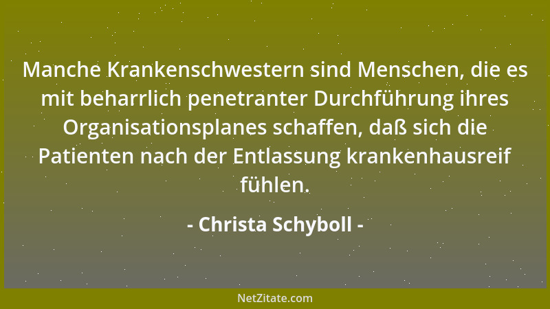 Christa Schyboll - Manche Krankenschwestern sind Menschen, die es mit beharrlich penetranter Durchführung ihres Organisatio...