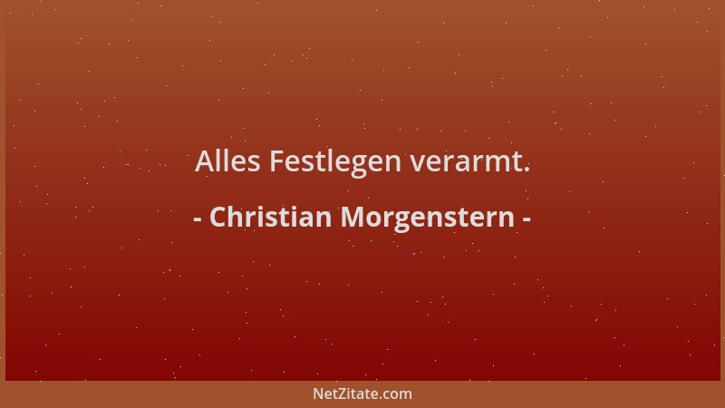 Christian Morgenstern - Alles Festlegen verarmt....