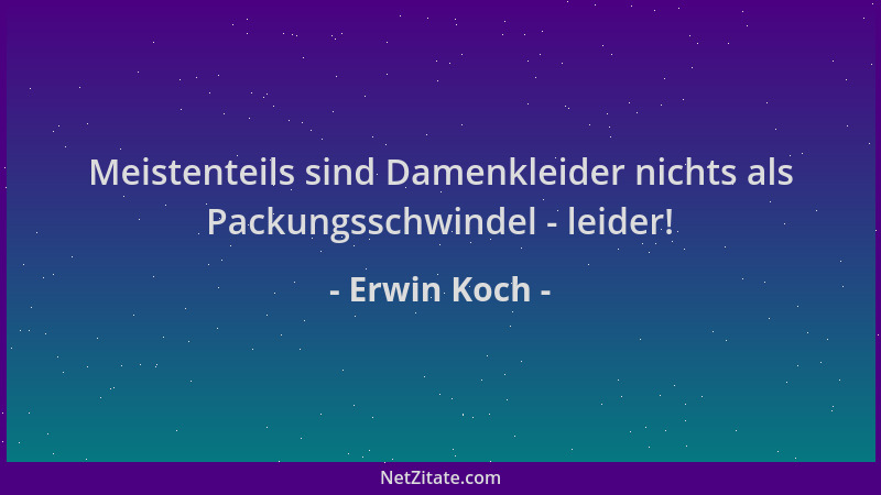 Erwin Koch - Meistenteils sind Damenkleider nichts als Packungsschwindel - leider!...