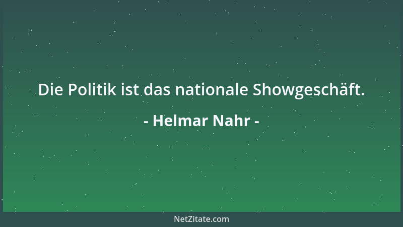 Helmar Nahr - Die Politik ist das nationale Showgeschäft....