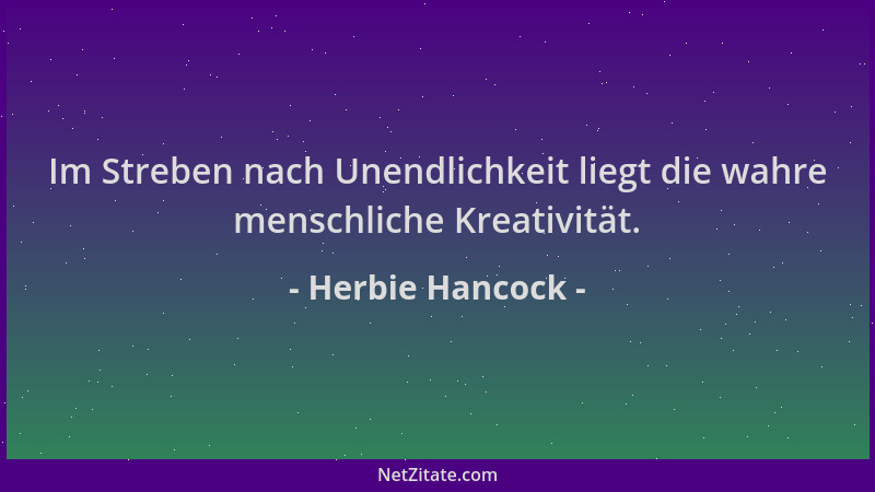 Herbie Hancock - Im Streben nach Unendlichkeit liegt die wahre menschliche Kreativität....