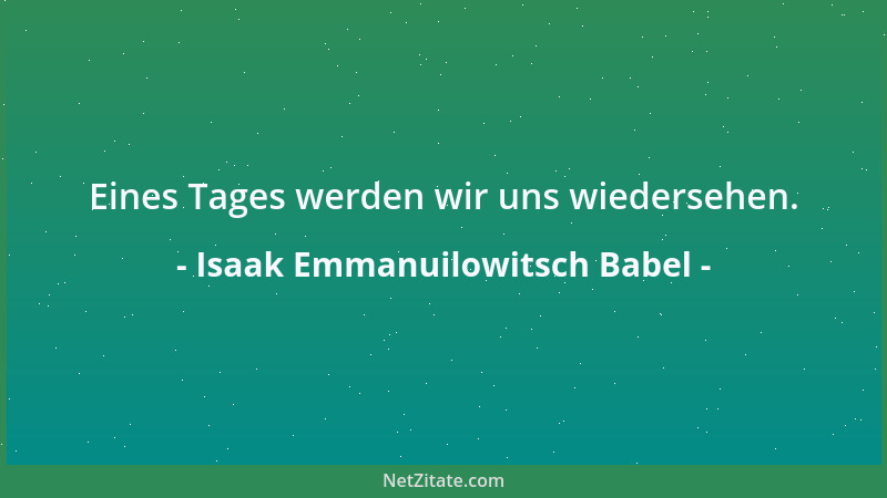 Isaak Emmanuilowitsch Babel - Eines Tages werden wir uns wiedersehen....