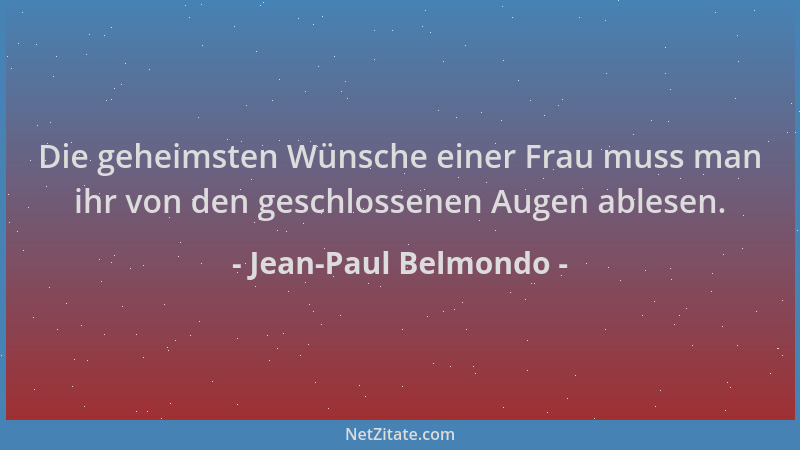 Jean-Paul Belmondo - Die geheimsten Wünsche einer Frau muss man ihr von den geschlossenen Augen ablesen....